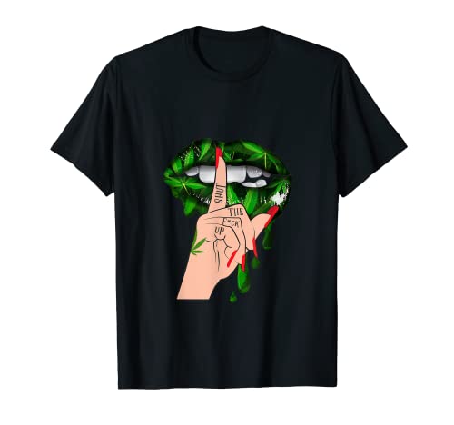 Herren Damen Weed Lip Shut the Fuck Up Shirt T-Shirt von Weed lip shut the fuck up shirt