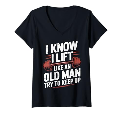 Damen Gewichtheben I Know I Lift Like An Old Man Try to Keep Up T-Shirt mit V-Ausschnitt von Weightlifting Gym Bodybuilding Weightlifter