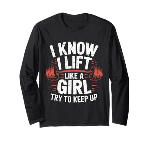 Gewichtheben I Know I Lift Like A Girl Try to Keep Up Langarmshirt von Weightlifting Gym Bodybuilding Weightlifter