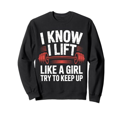 Gewichtheben I Know I Lift Like A Girl Try to Keep Up Sweatshirt von Weightlifting Gym Bodybuilding Weightlifter
