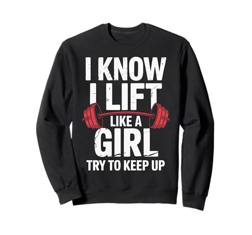 Gewichtheben I Know I Lift Like A Girl Try to Keep Up Sweatshirt von Weightlifting Gym Bodybuilding Weightlifter