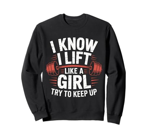 Gewichtheben I Know I Lift Like A Girl Try to Keep Up Sweatshirt von Weightlifting Gym Bodybuilding Weightlifter