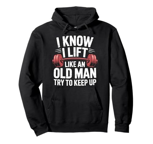 Gewichtheben I Know I Lift Like An Old Man Try to Keep Up Pullover Hoodie von Weightlifting Gym Bodybuilding Weightlifter