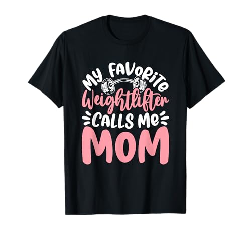 Mein Lieblings-Gewichtheber nennt Mich Mama T-Shirt Mein Lieblings-Gewichtheber nennt Mich Mama T-Shirt von Weightlifting Mothers Empowerment Connection