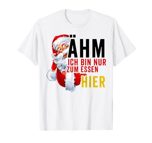 Ich Bin Nur Zum Essen Hier Lustig Weihnachten Männer Frauen T-Shirt von Christmas Weihnachten Lustig Spruch Geschenk