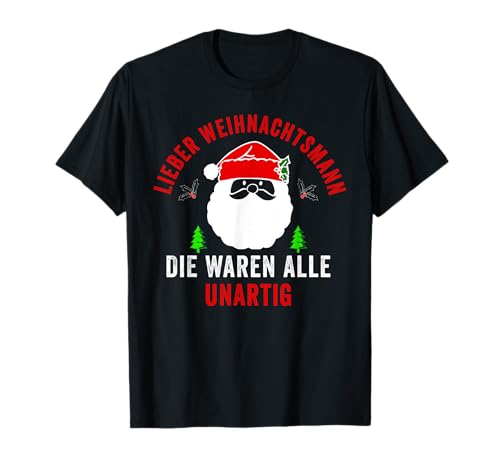 Lieber Weihnachtsmann Die Waren Alle Unartig Männer Herren T-Shirt Lieber Weihnachtsmann Die Waren Alle Unartig Männer Herren T-Shirt von Weihnachtsshirts für Damen und Herren