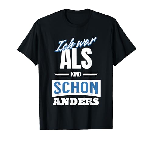 Ich War Als Kind Schon anders - Lustiges Zitat T-Shirt von Weird Childhood Humor Design