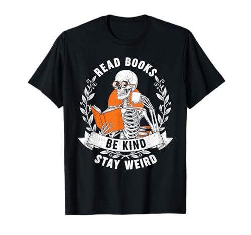 Read Books Be Kind Stay Weird Skelett Buchliebhaber Bücherwurm T-Shirt Read Books Be Kind Stay Weird Skelett Buchliebhaber Bücherwurm T-Shirt von Weird Reader Society