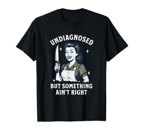 Nicht diagnostiziert, aber etwas stimmt nicht: Dunkles Humor-Meme für Frauen T-Shirt Nicht diagnostiziert, aber etwas stimmt nicht: Dunkles Humor-Meme für Frauen T-Shirt von Weirdcore Gen Z Meme Unhinged Sarcastic Gifts