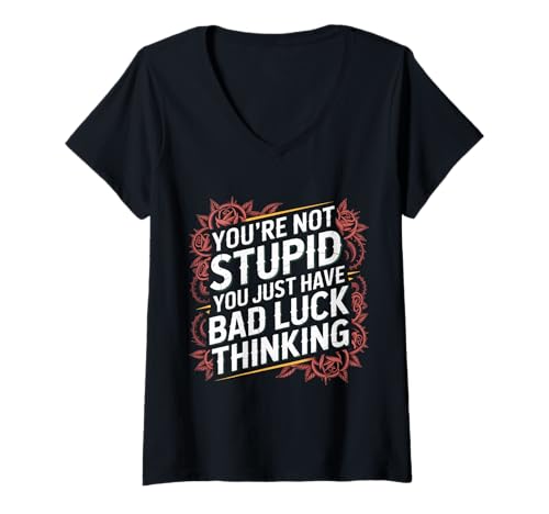 Damen You're Not Stupid You Just Have Bad Luck Thinking - T-Shirt mit V-Ausschnitt von Weisheit mit Trost und Lachen