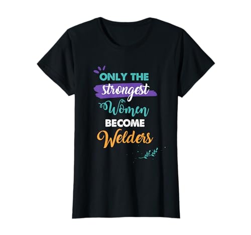 Schweißergeschenk Nur die stärksten Frauen Werden Schweißerinnen T-Shirt Schweißergeschenk Nur die stärksten Frauen Werden Schweißerinnen T-Shirt von Welders Gifts for Women