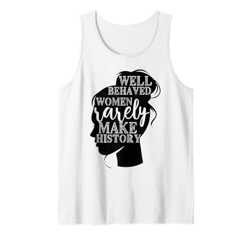 Gut erzogene Frauen Machen selten Geschichte Damen Tank Top Gut erzogene Frauen Machen selten Geschichte Damen Tank Top von Well Behaved Women Seldom Make History Women Shirt