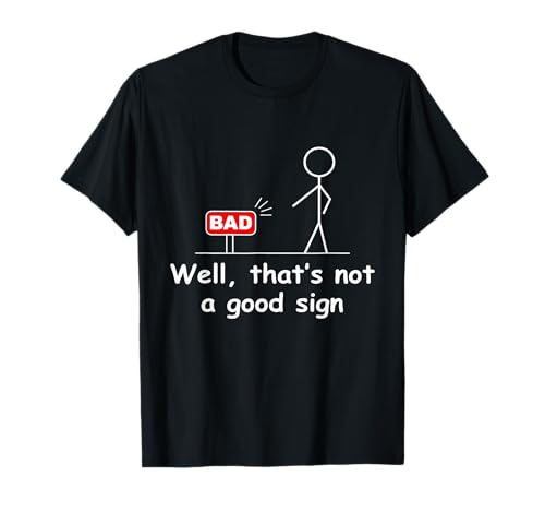 Lustiges Zitat Well Thats Not a Good für Männer und Frauen T-Shirt Lustiges Zitat Well Thats Not a Good für Männer und Frauen T-Shirt von Well Thats Not a Good funny graphic tees
