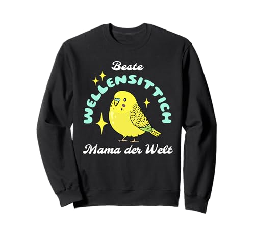 Beste Wellensittich Mama der Welt Sittich Vogel Design Sweatshirt von Wellensittich Mama Sittich Geschenke Welli