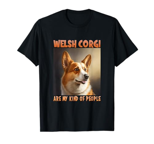 Welsh Corgi are my kind of people Hundehalter Welsh Corgi T-Shirt Welsh Corgi are my kind of people Hundehalter Welsh Corgi T-Shirt von Welsh Corgi Hundeliebhaber Geschenk Für Welsh