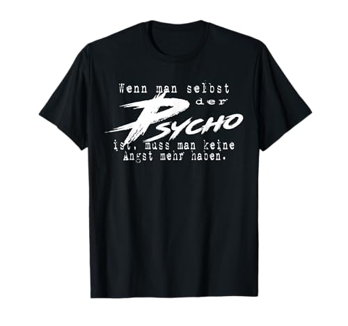 Wenn man selbst der Psycho ist T-Shirt Wenn man selbst der Psycho ist T-Shirt von Wenn man selbst der Psycho ist, lustige Sprüche