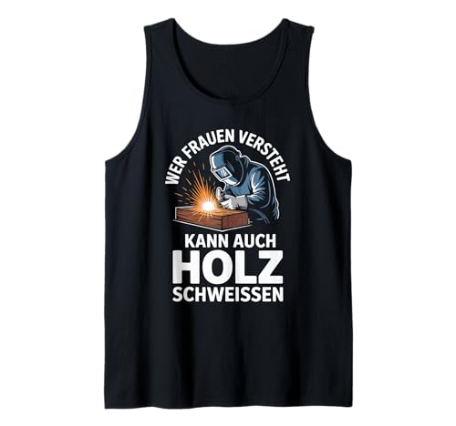 Wer Frauen Versteht Kann Auch Holz Schweißen Tank Top Wer Frauen Versteht Kann Auch Holz Schweißen Tank Top von Wer Frauen Versteht Holz Schweißen