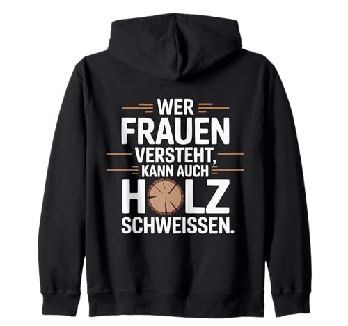 Wer Frauen versteht kann auch Holz schweißen Kapuzenjacke von Wer Frauen versteht kann auch Holz schweißen