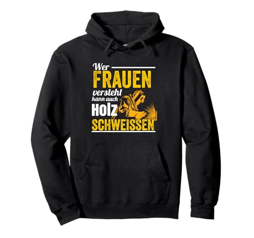 Wer Frauen versteht kann auch Holz schweißen Pullover Hoodie von Wer Frauen versteht kann auch Holz schweißen