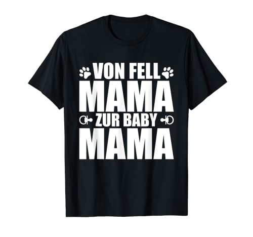 Von Fell Mama zur Baby Mama T-Shirt Von Fell Mama zur Baby Mama T-Shirt von Werdende Mama Hund Katze Geschenkidee