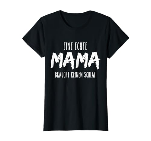 Eine echte Mama braucht keinen Schlaf Lustige Sprüche Mutter T-Shirt Eine echte Mama braucht keinen Schlaf Lustige Sprüche Mutter T-Shirt von Werdende Mutter Familien Sprüche