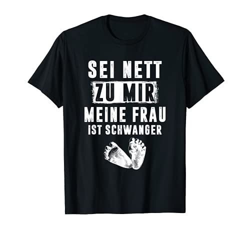 Werdender Vater - Sei nett zu mir meine frau ist schwanger T-Shirt Werdender Vater - Sei nett zu mir meine frau ist schwanger T-Shirt von Werdender Vater Sprüche