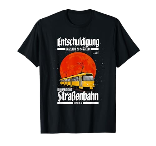 Kinder Entschuldigung ich habe eine Straßenbahn gesehen T-Shirt Kinder Entschuldigung ich habe eine Straßenbahn gesehen T-Shirt von Werkstatt der Straßenbahn Sprüche