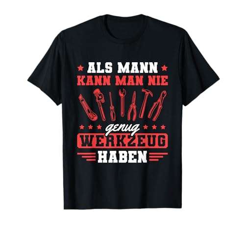 Herren Handwerk Nie genug Werkzeug Männer Handwerker T-Shirt Herren Handwerk Nie genug Werkzeug Männer Handwerker T-Shirt von Werkzeuge Handwerker Sprüche für Männer