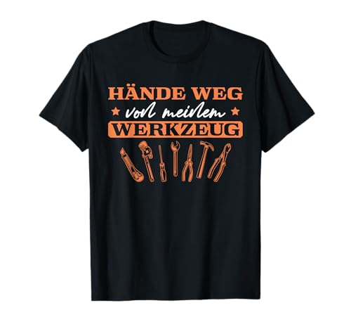 Herren Handwerker Hände weg von meinem Werkzeug Heimwerker T-Shirt von Werkzeuge Handwerker Sprüche für Männer
