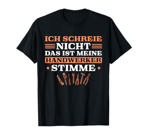 Herren Heimwerker Ich schreie nicht Handwerker T-Shirt von Werkzeuge Handwerker Sprüche für Männer