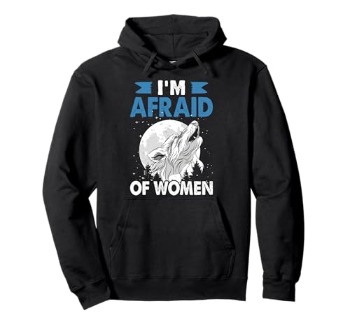 Alpha Wolf I'M AFRAID OF WOMEN Lustiges Wölfe Pullover Hoodie von Werwolf T-Shirt Herren Alpha Wolf Kostüm Wölfe