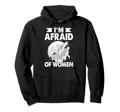 Alpha Wolf I'M AFRAID OF WOMEN Lustiges Wölfe Pullover Hoodie von Werwolf T-Shirt Herren Alpha Wolf Kostüm Wölfe