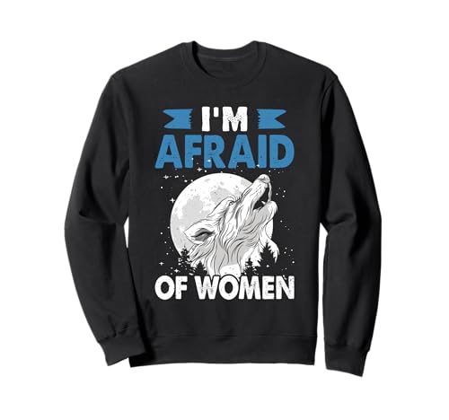 Alpha Wolf I'M AFRAID OF WOMEN Lustiges Wölfe Sweatshirt von Werwolf T-Shirt Herren Alpha Wolf Kostüm Wölfe