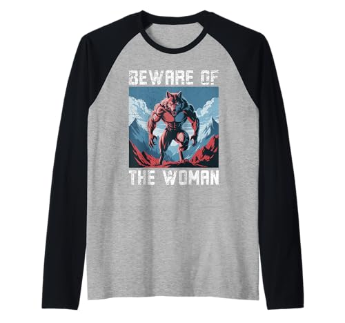 Werwolf BEWARE OF THE WOMAN Lustiges Alpha Wolf Raglan von Werwolf T-Shirt Herren Alpha Wolf Kostüm Wölfe