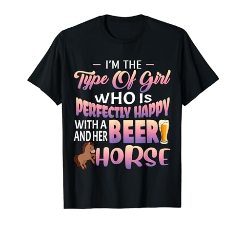 I'm The Type Of Girl Who Is Perfectly Happy With Beer Horse T-Shirt I'm The Type Of Girl Who Is Perfectly Happy With Beer Horse T-Shirt von Western Horse Print Clothes Apparel Trainer