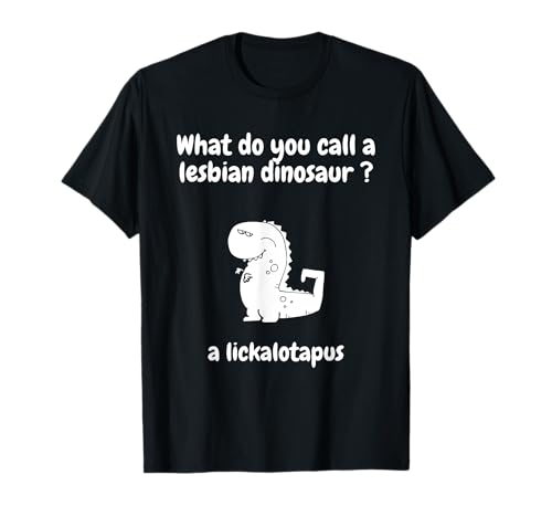 Wie nennt Man einen lesbischen Dinosaurier, einen Lickalotapus? T-Shirt Wie nennt Man einen lesbischen Dinosaurier, einen Lickalotapus? T-Shirt von What Do You Call A Lesbian A Lickalotapus Tees