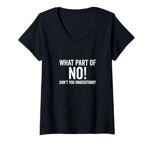 Damen What Part Of No Don't You Understand Lustiger Spruch T-Shirt mit V-Ausschnitt Damen What Part Of No Don't You Understand Lustiger Spruch T-Shirt mit V-Ausschnitt von What Part Of No Don't You Understand Funny