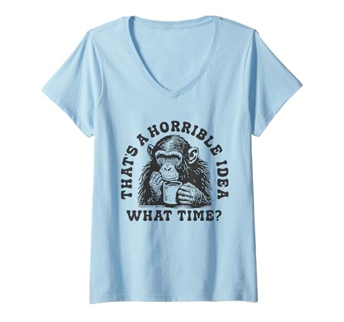 Damen Das ist eine schreckliche Idee. Um wie viel Uhr? Sarkastischer Trinkhumor T-Shirt mit V-Ausschnitt von What Time? Funny Sarcastic Terrible Horrible Joke