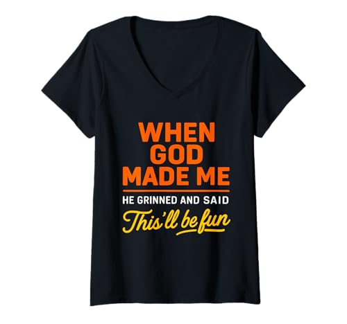 Damen Als Gott mich erschuf, grinste er und sagte ein sarkastisches lustiges Sprichwort T-Shirt mit V-Ausschnitt von When God Made Me He Grinned and Said Humor Saying