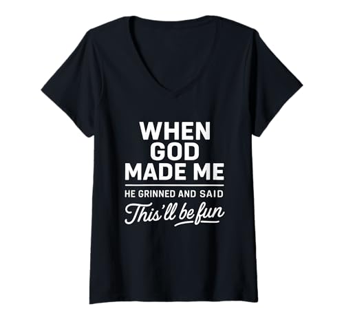 Damen Als Gott mich erschuf, grinste er und sagte ein sarkastisches lustiges Sprichwort T-Shirt mit V-Ausschnitt von When God Made Me He Grinned and Said Humor Saying