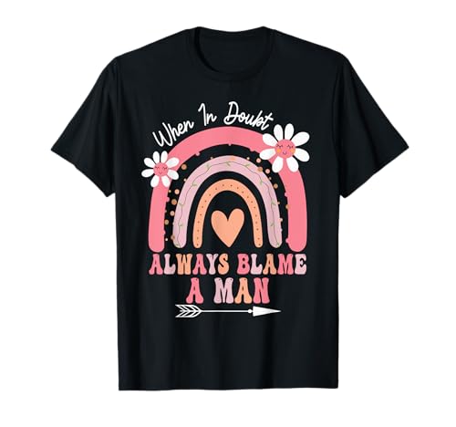 Groovy When In Doubt Always Blame A Man Lustiger Muttertag T-Shirt von When In Doubt Always Blame A Man Birthday Tee