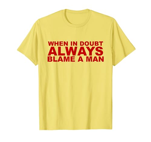 When In Doubt Always Blame A Man Funny Sarkasmus T-Shirt von When In Doubt Always Blame A Man Funny Sarcasm