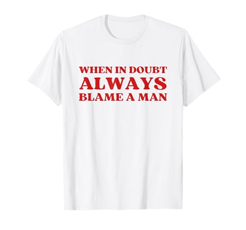When In Doubt Always Blame A Man Y2k Aesthetic T-Shirt When In Doubt Always Blame A Man Y2k Aesthetic T-Shirt von When In Doubt Always Blame A Man