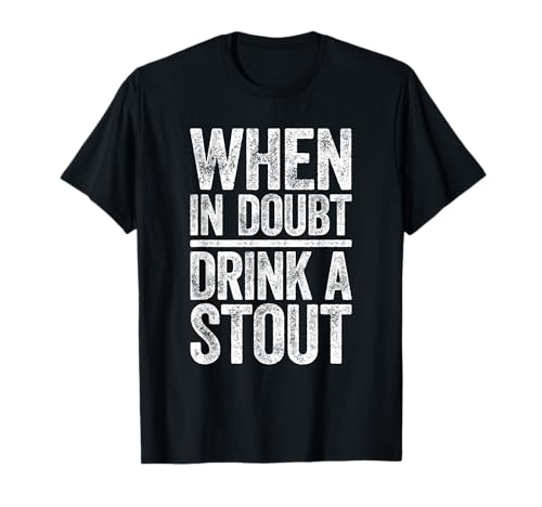 When In Doubt Drink A Stout Shirt Lustiges Trinkshirt für Männer und Frauen T-Shirt When In Doubt Drink A Stout Shirt Lustiges Trinkshirt für Männer und Frauen T-Shirt von When In Doubt Drink A Stout Shirts