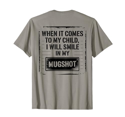Wenn es um Mein Kind geht, werde ich in Meinem Mugshot-Vater lächeln T-Shirt Wenn es um Mein Kind geht, werde ich in Meinem Mugshot-Vater lächeln T-Shirt von When It Comes To My Child Funny Dad Humor
