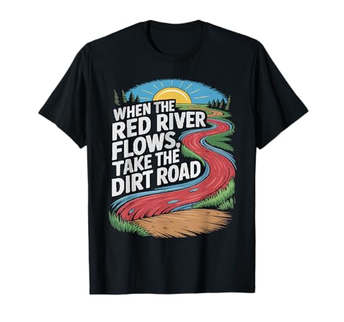 Wenn der rote Fluss fließt, nimm The Dirt Road Funny Men Women T-Shirt Wenn der rote Fluss fließt, nimm The Dirt Road Funny Men Women T-Shirt von When The red River Flows, take The Dirt Road Tees