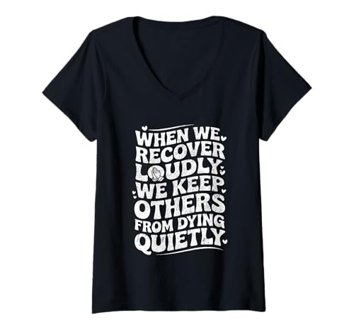 Damen When We Recover Loudly We Keep Others from Dying Quietly T-Shirt mit V-Ausschnitt Damen When We Recover Loudly We Keep Others from Dying Quietly T-Shirt mit V-Ausschnitt von When We Recover Loudly We Keep Others Recovery