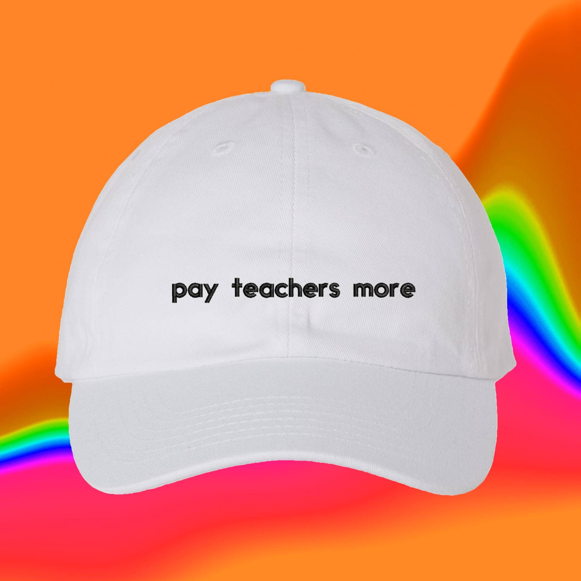 Bezahle Lehrer Mehr Hut | Geschenk Für Lehrer-Aktivist Gruppe Für Zahlen Benutzerdefinierte Farbverstellbare Gestickte Dad-Hut von WheredUGetThatHat