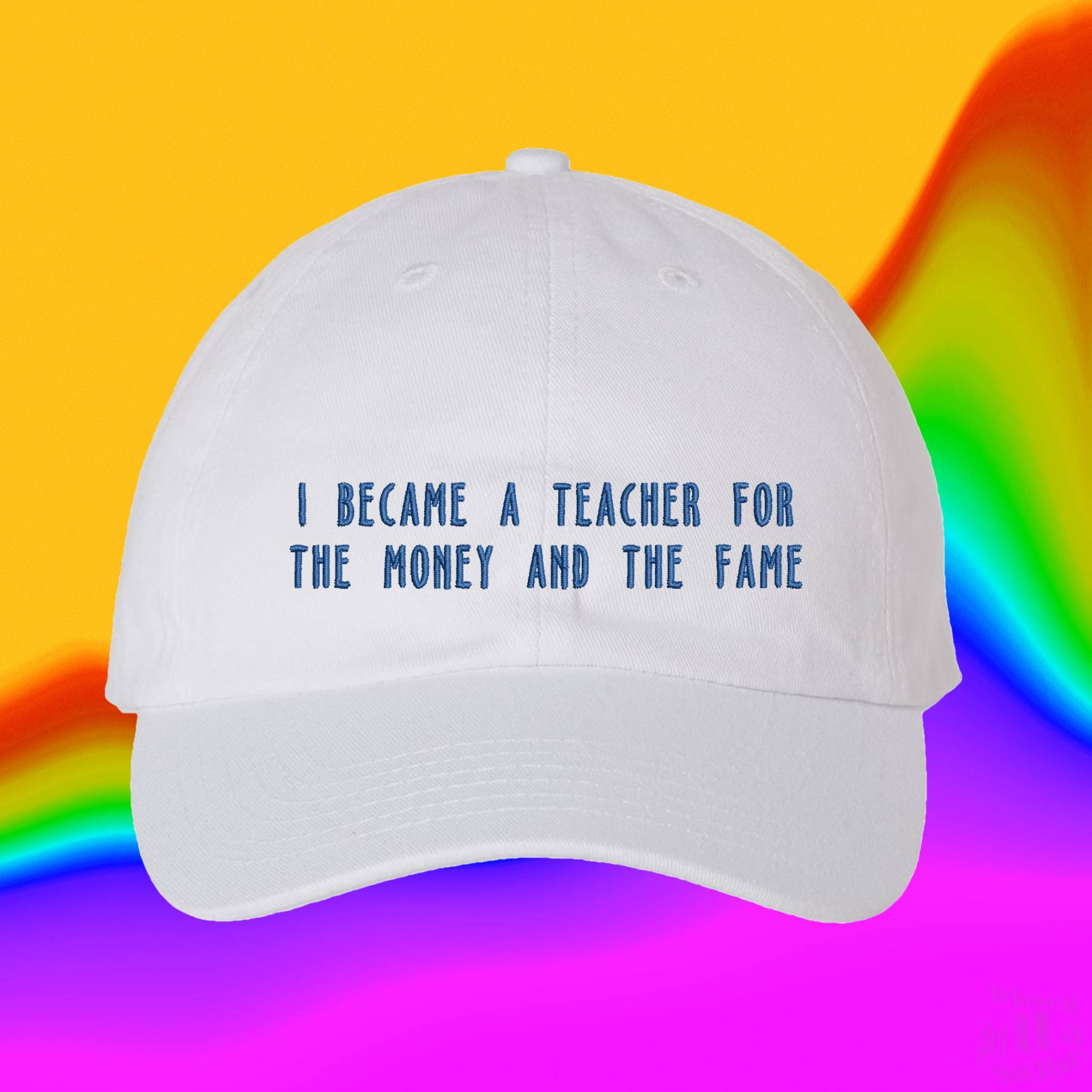 Ich Wurde Lehrer Für Das Geld Und Den Ruhm Hut | Geschenk Gymnasium Benutzerdefinierte Farbverstellbare Gestickte Dad-Hut von WheredUGetThatHat