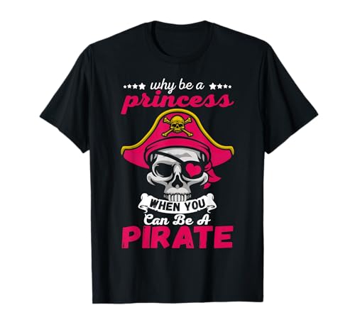 Warum Prinzessin sein, wenn du Pirat sein kannst? Lustige Männer, Frauen, Kinder T-Shirt von Why Be A Princess When You Can Be A Pirate